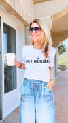 Act Normal Custom T-Shirt-110 short Sleeve Top-FESTIVITEES-Coastal Bloom Boutique, find the trendiest versions of the popular styles and looks Located in Indialantic, FL