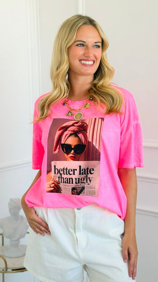 Better Late Than Ugly Italian Graphic Tee- Neon Pink